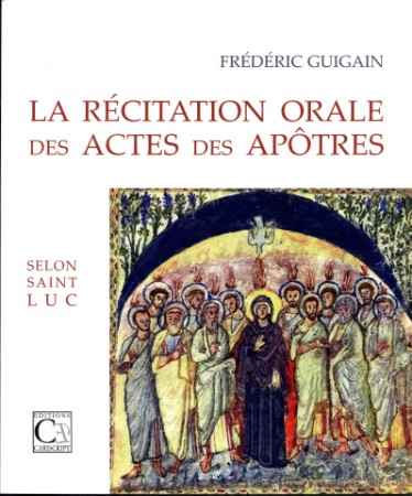 La Récitation orale des Actes des Apôtres selon saint Luc La Récitation orale des Actes des Apôtres selon saint Luc
