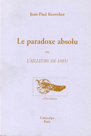 Le Paradoxe absolu ou l'ailleurs de Dieu Le Paradoxe absolu ou l'ailleurs de Dieu